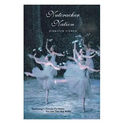 "Nutcracker Nation: How an Old World Ballet Became a Christmas Tradition in the New World" - "" 