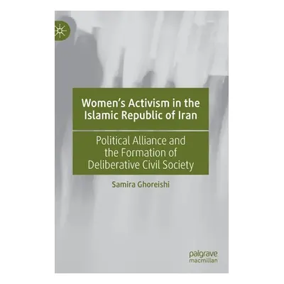 "Women's Activism in the Islamic Republic of Iran: Political Alliance and the Formation of Delib