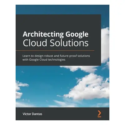 "Architecting Google Cloud Solutions: Learn to design robust and future-proof solutions with Goo