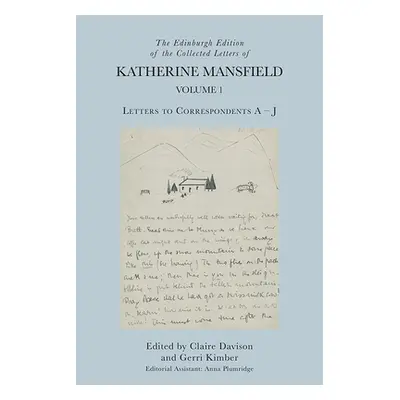 "The Edinburgh Edition of the Collected Letters of Katherine Mansfield, Volume 1: Letters to Cor