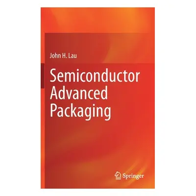 "Semiconductor Advanced Packaging" - "" ("Lau John H.")