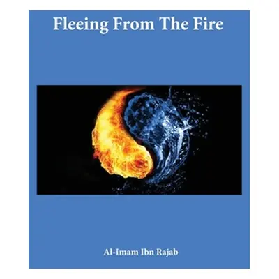 "Fleeing From The Fire" - "" ("Al-Imam Ibn Rajab")