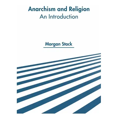 "Anarchism and Religion: An Introduction" - "" ("Stack Morgan")