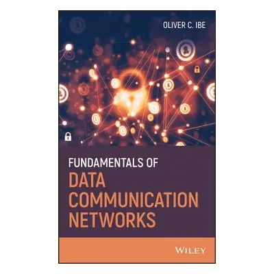 "Fundamentals of Data Communication Networks" - "" ("Ibe Oliver C.")