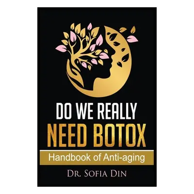 "Do We Really Need Botox?: A Handbook of Anti-Aging Services" - "" ("Din Sofia")