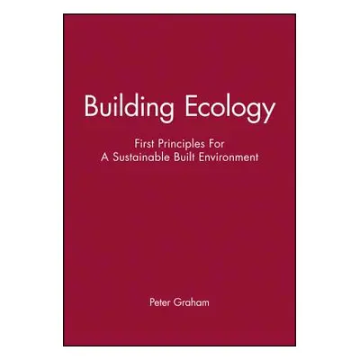 "Building Ecology: First Principles for a Sustainable Built Environment" - "" ("Graham Peter")