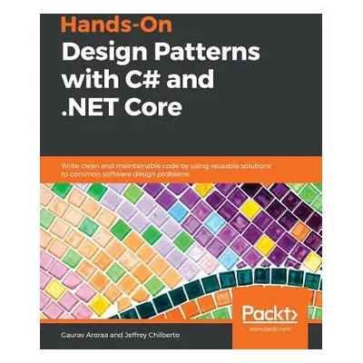 "Hands-On Design Patterns with C# and .NET Core" - "" ("Aroraa Gaurav")