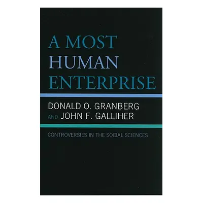 "A Most Human Enterprise: Controversies in the Social Sciences" - "" ("Granberg Donald O.")