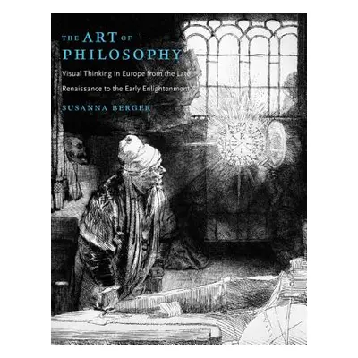 "The Art of Philosophy: Visual Thinking in Europe from the Late Renaissance to the Early Enlight