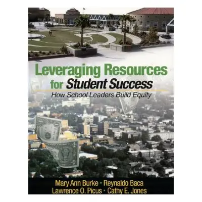 "Leveraging Resources for Student Success: How School Leaders Build Equity" - "" ("Burke Mary An