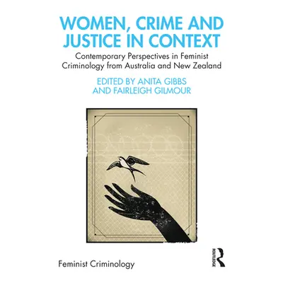 "Women, Crime and Justice in Context: Contemporary Perspectives in Feminist Criminology from Aus