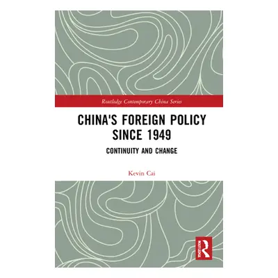 "China's Foreign Policy Since 1949: Continuity and Change" - "" ("Cai Kevin G.")