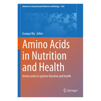 "Amino Acids in Nutrition and Health: Amino Acids in Systems Function and Health" - "" ("Wu Guoy