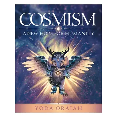 "Cosmism: A New Hope for Humanity" - "" ("Oraiah Yoda")