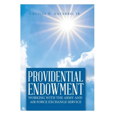 "Providential Endowment: Working with the Army and Air Force Exchange Service" - "" ("Navarro Ce