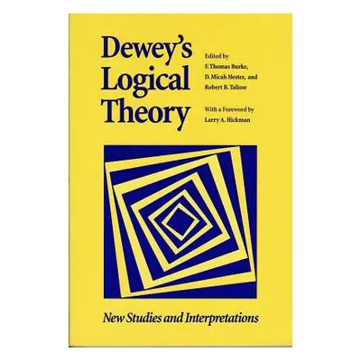 "Dewey's Logical Theory: New Studies and Interpretations" - "" ("Burke F. Thomas")