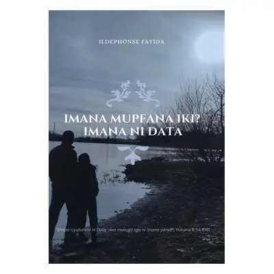 "Imana Mupfana Iki? Imana Ni Data" - "" ("Fayida Ildephonse")