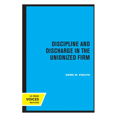 "Discipline and Discharge in the Unionized Firm" - "" ("Phelps Orme W.")