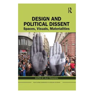 "Design and Political Dissent: Spaces, Visuals, Materialities" - "" ("Traganou Jilly")