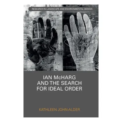 "Ian McHarg and the Search for Ideal Order" - "" ("John-Alder Kathleen")