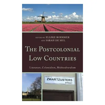 "The Postcolonial Low Countries: Literature, Colonialism, and Multiculturalism" - "" ("Boehmer E