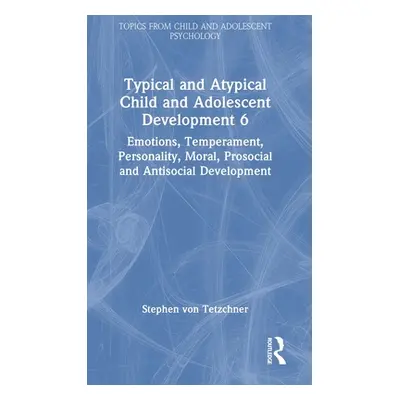 "Typical and Atypical Child and Adolescent Development 6 Emotions, Temperament, Personality, Mor