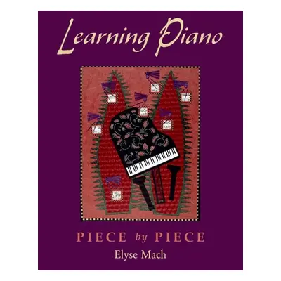 "Learning Piano: Piece by Piece [With 2 CDROMs]" - "" ("Mach Elyse")