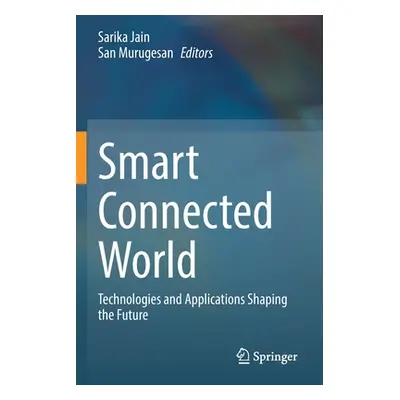 "Smart Connected World: Technologies and Applications Shaping the Future" - "" ("Jain Sarika")