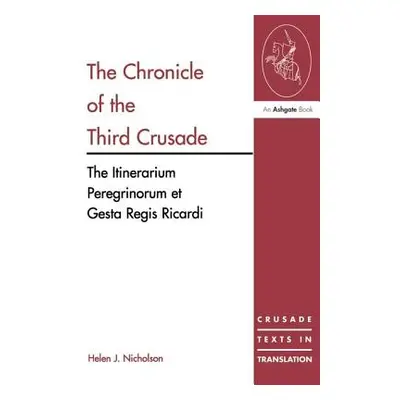 "The Chronicle of the Third Crusade: The Itinerarium Peregrinorum Et Gesta Regis Ricardi" - "" (