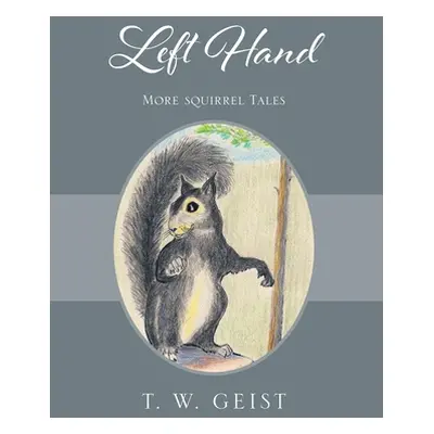 "Left Hand: More Squirrel Tales" - "" ("Geist T. W.")