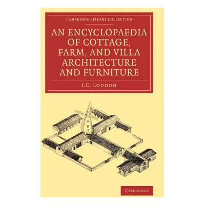 "An Encyclopaedia of Cottage, Farm, and Villa Architecture and Furniture" - "" ("Loudon J. C.")