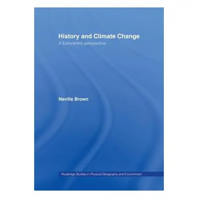 "History and Climate Change: A Eurocentric Perspective" - "" ("Brown Neville")