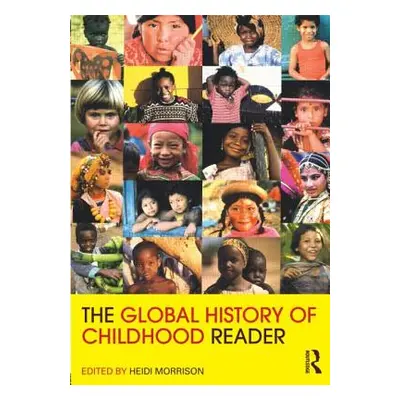 "The Global History of Childhood Reader" - "" ("Morrison Heidi")