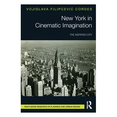 "New York in Cinematic Imagination: The Agitated City" - "" ("Filipcevic Cordes Vojislava")