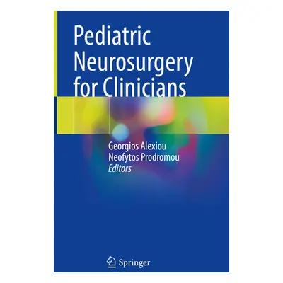 "Pediatric Neurosurgery for Clinicians" - "" ("Alexiou Georgios")