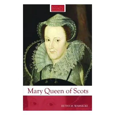 "Mary Queen of Scots" - "" ("Warnicke Retha M.")