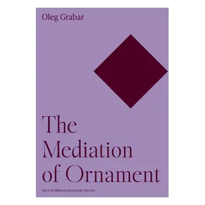 "The Mediation of Ornament" - "" ("Grabar Oleg")