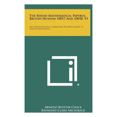 "The Rhind Mathematical Papyrus, British Museum 10057 And 10058, V1: Free Translation And Commen