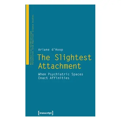 "The Slightest Attachment: When Psychiatric Spaces Enact Affinities" - "" ("")