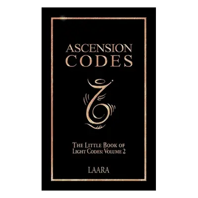 "Ascension Codes: Little Book of Light Codes (Volume 2) - Activation Symbols, Messages and Guida