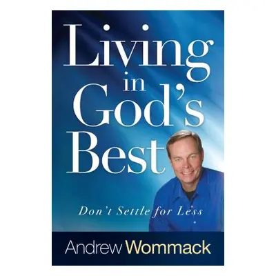 "Living in God's Best: Don't Settle for Less" - "" ("Wommack Andrew")