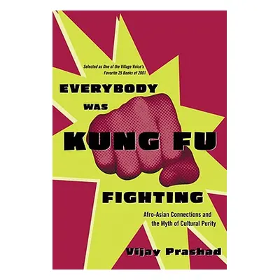 "Everybody Was Kung Fu Fighting: Afro-Asian Connections and the Myth of Cultural Purity" - "" ("