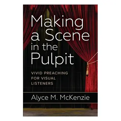 "Making a Scene in the Pulpit" - "" ("McKenzie Alyce M.")