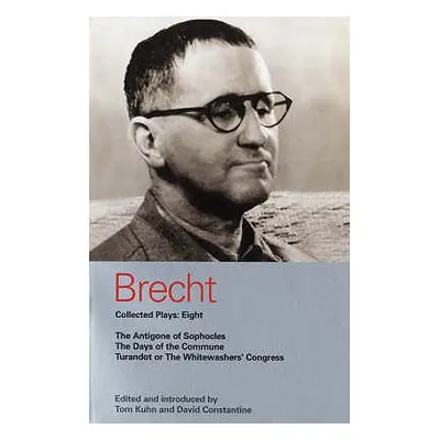 "Brecht Collected Plays: Eight: The Antigone of Sophocles; The Days of the Commune; Turandot or 