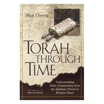 "Torah Through Time: Understanding Bible Commentary from the Rabbinic Period to Modern Times" - 