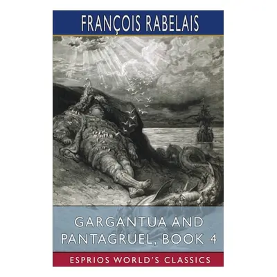 "Gargantua and Pantagruel, Book 4 (Esprios Classics)" - "" ("Rabelais Franois")