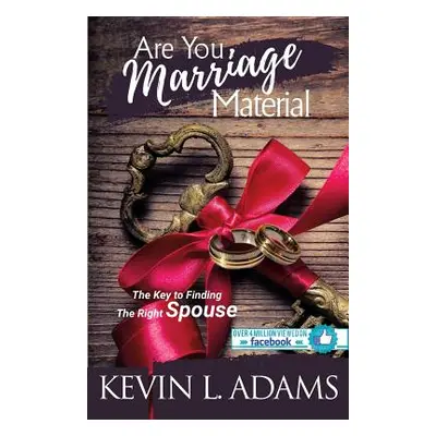 "Are You Marriage Material: The Key To Finding The Right Spouse" - "" ("Adams Kevin")