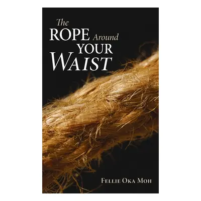 "The Rope Around Your Waist" - "" ("Moh Fellie Oka")