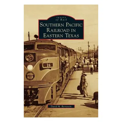 "Southern Pacific Railroad in Eastern Texas" - "" ("Bernstein David M.")