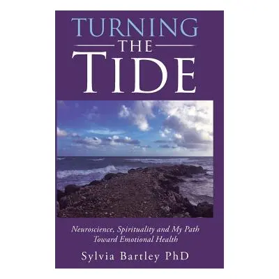 "Turning the Tide: Neuroscience, Spirituality and My Path Toward Emotional Health" - "" ("Bartle